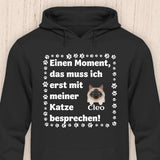 Muss ich erst mit meiner Katze besprechen - Personalisierbarer Katzen Hoodie (Unisex)