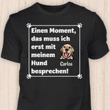 Muss ich erst mit meinem Hund besprechen - Personalisierbares Hunde T-Shirt