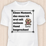 Muss ich erst mit meinem Hund besprechen - Personalisierbares Hunde T-Shirt