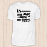 Leben ohne Hunde ist sinnlos - Hunde T-Shirt