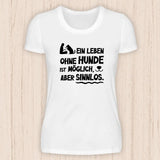 Leben ohne Hunde ist sinnlos - Hunde T-Shirt