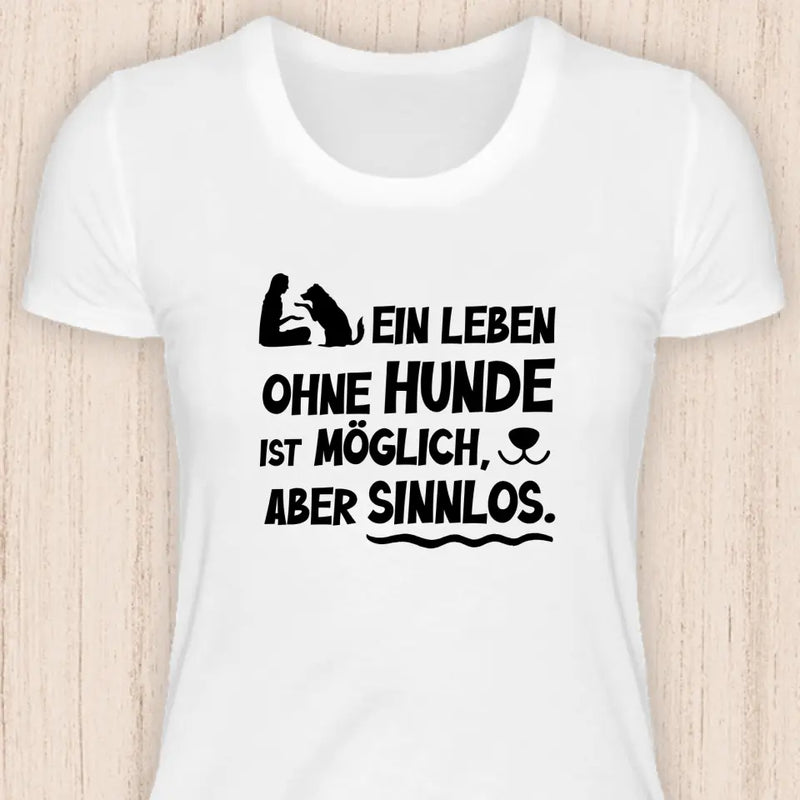 Leben ohne Hunde ist sinnlos - Hunde T-Shirt