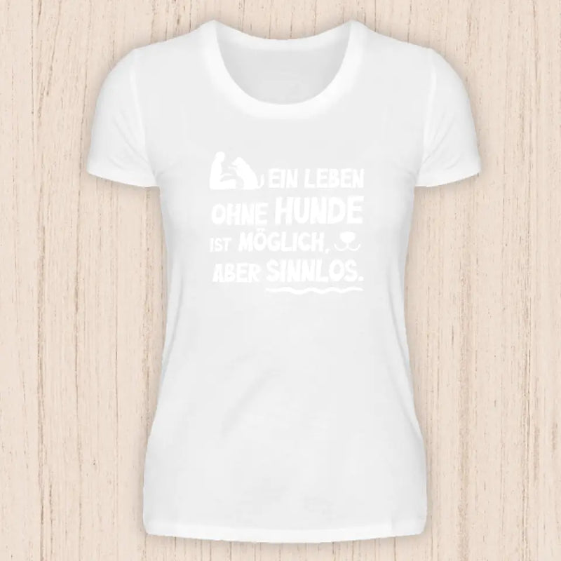 Leben ohne Hunde ist sinnlos - Hunde T-Shirt