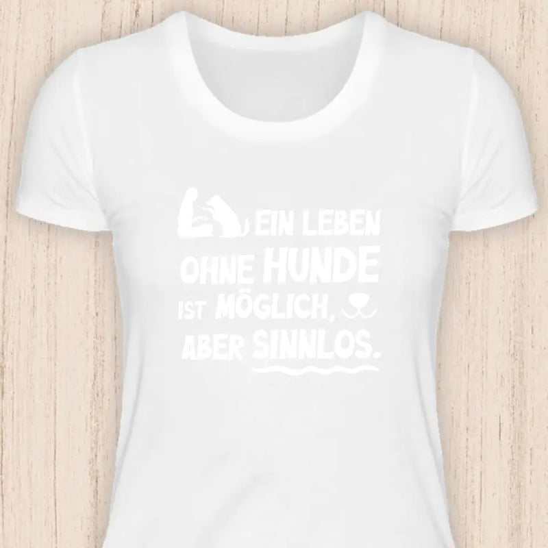 Leben ohne Hunde ist sinnlos - Hunde T-Shirt