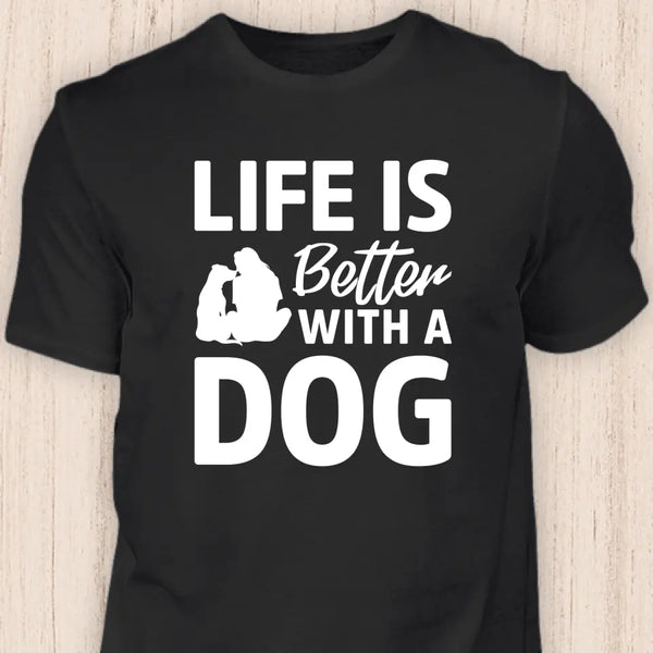 Life is better with a dog - Hunde T-Shirt