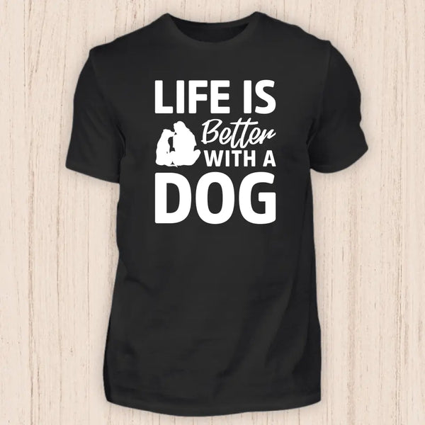 Life is better with a dog - Hunde T-Shirt
