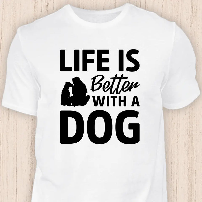 Life is better with a dog - Hunde T-Shirt