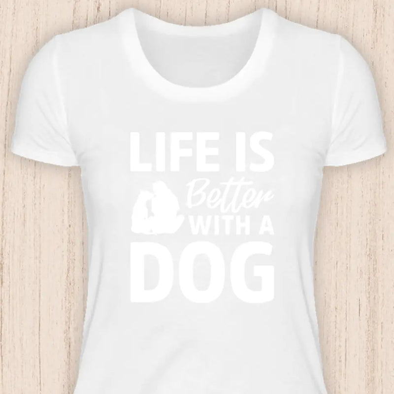 Life is better with a dog - Hunde T-Shirt