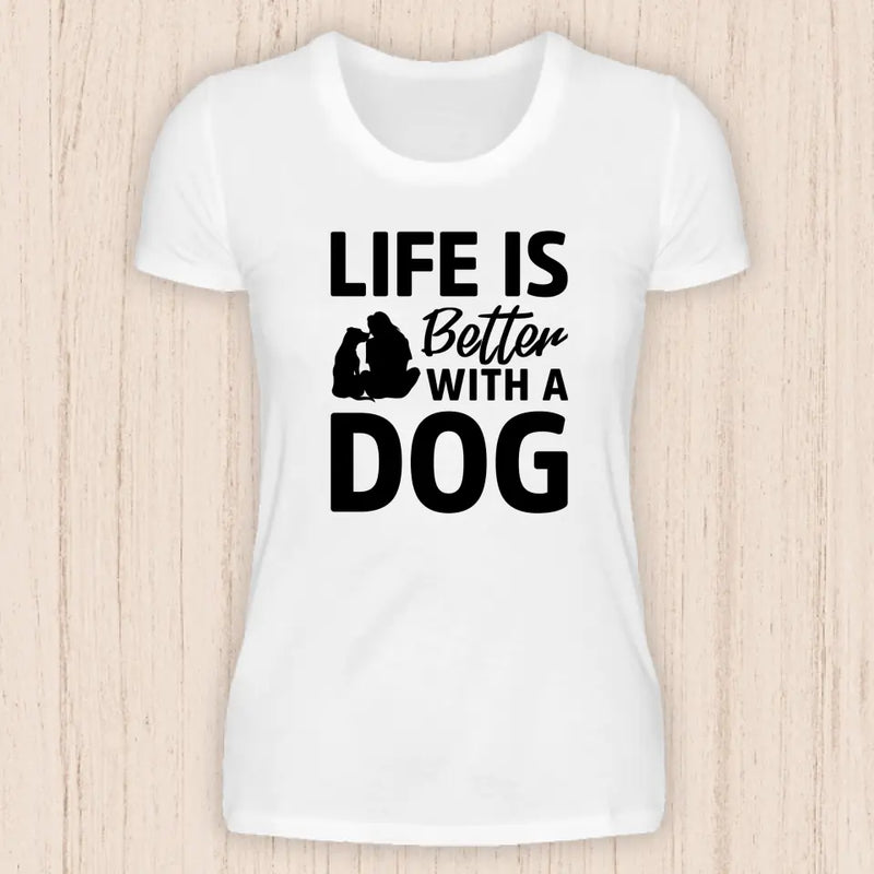 Life is better with a dog - Hunde T-Shirt