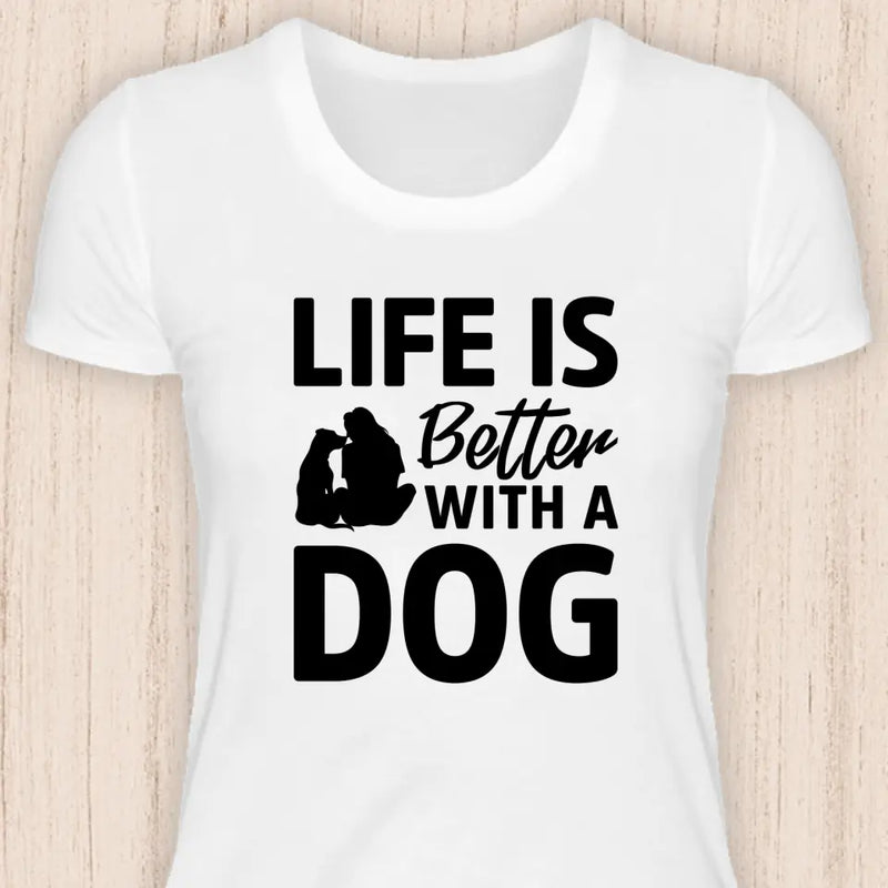 Life is better with a dog - Hunde T-Shirt