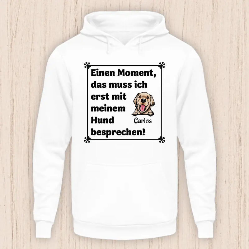 Muss ich erst mit meinem Hund besprechen - Personalisierbarer Hunde Hoodie (Unisex)