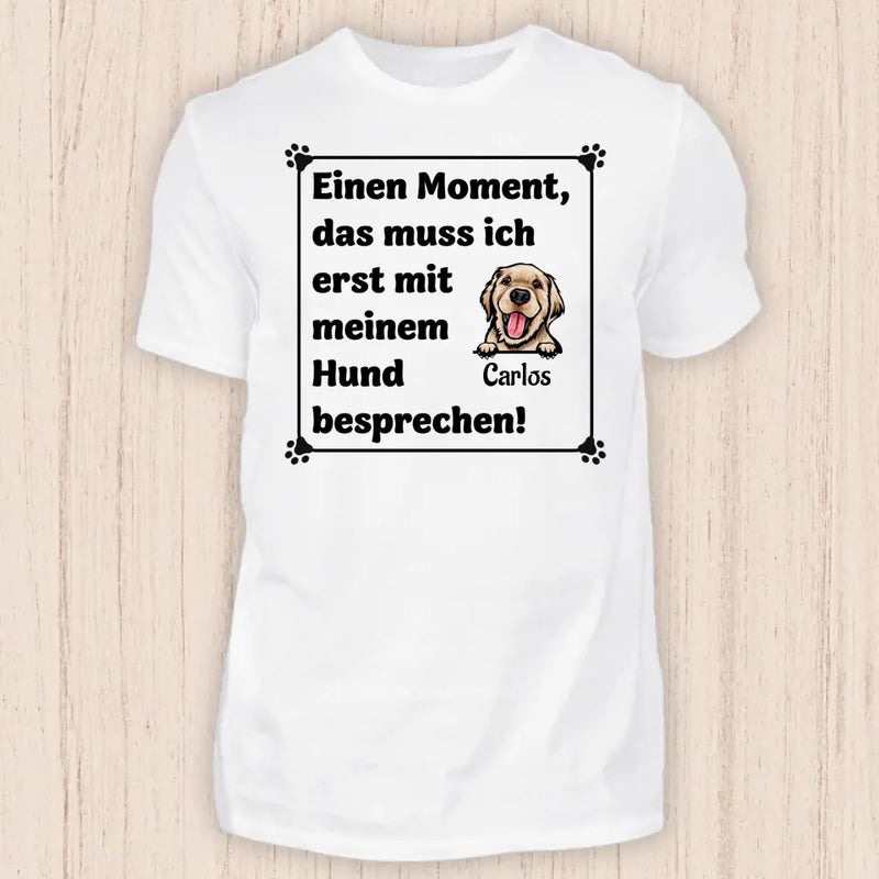 Muss ich erst mit meinem Hund besprechen - Personalisierbares Hunde T-Shirt