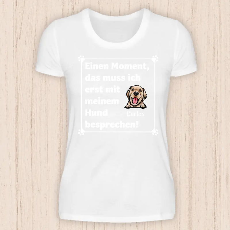 Muss ich erst mit meinem Hund besprechen - Personalisierbares Hunde T-Shirt