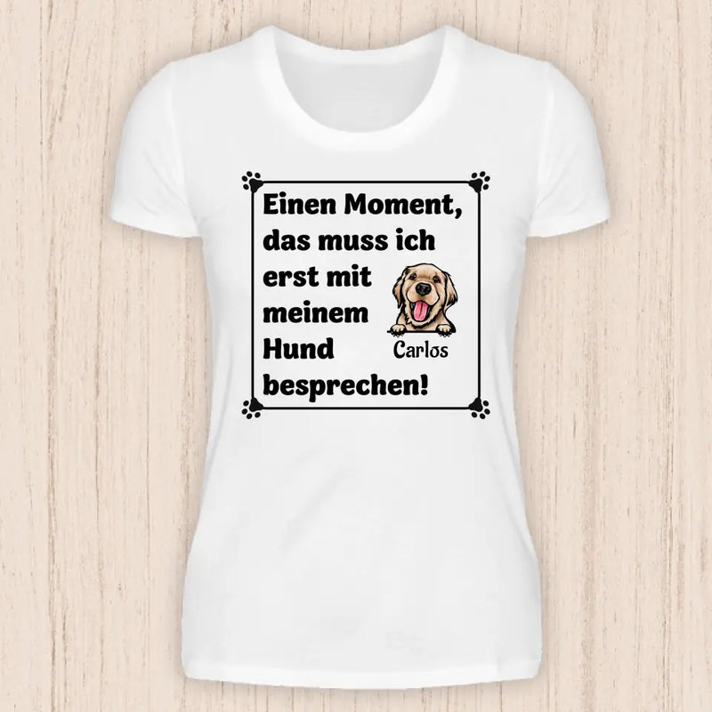 Muss ich erst mit meinem Hund besprechen - Personalisierbares Hunde T-Shirt