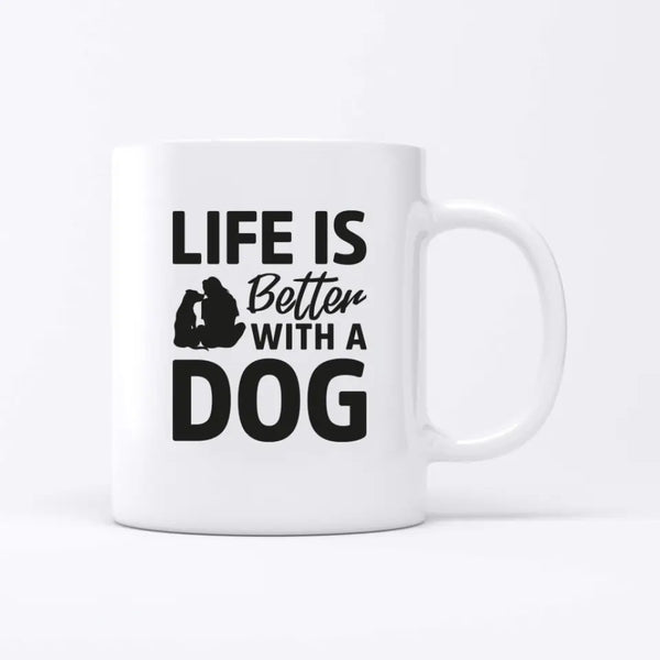 Life is better with a dog - Personalisierbare Tasse